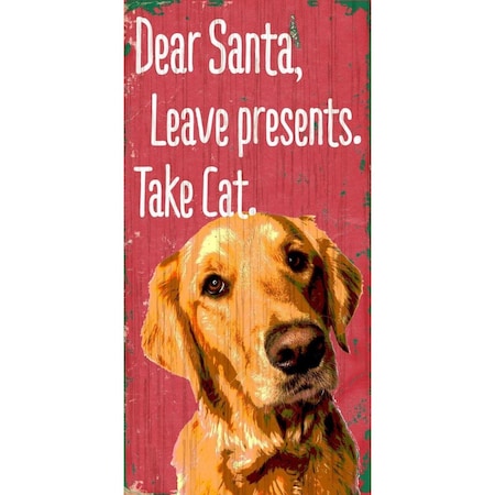 Pet Sign Wood Dear Santa Leave Presents Take Cat Golden Retriever 5x10